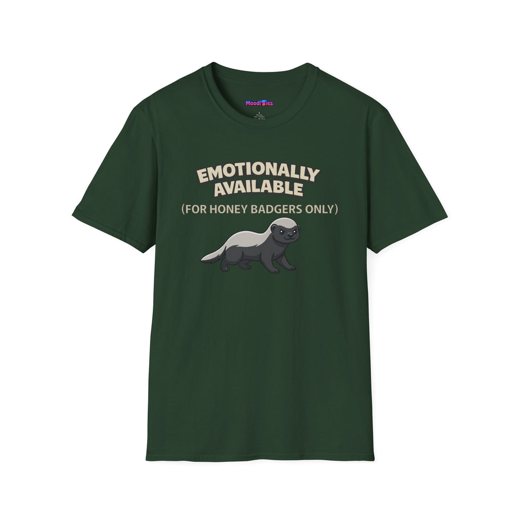 "Emotionally Available (For Honey Badgers Only)” Honey Badger T‑Shirt