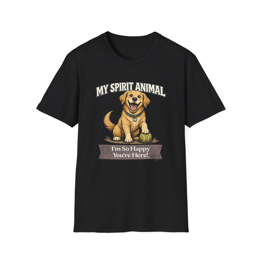"My Spirit Animal: Dog (I'm So Happy You're Here)" T-Shirt