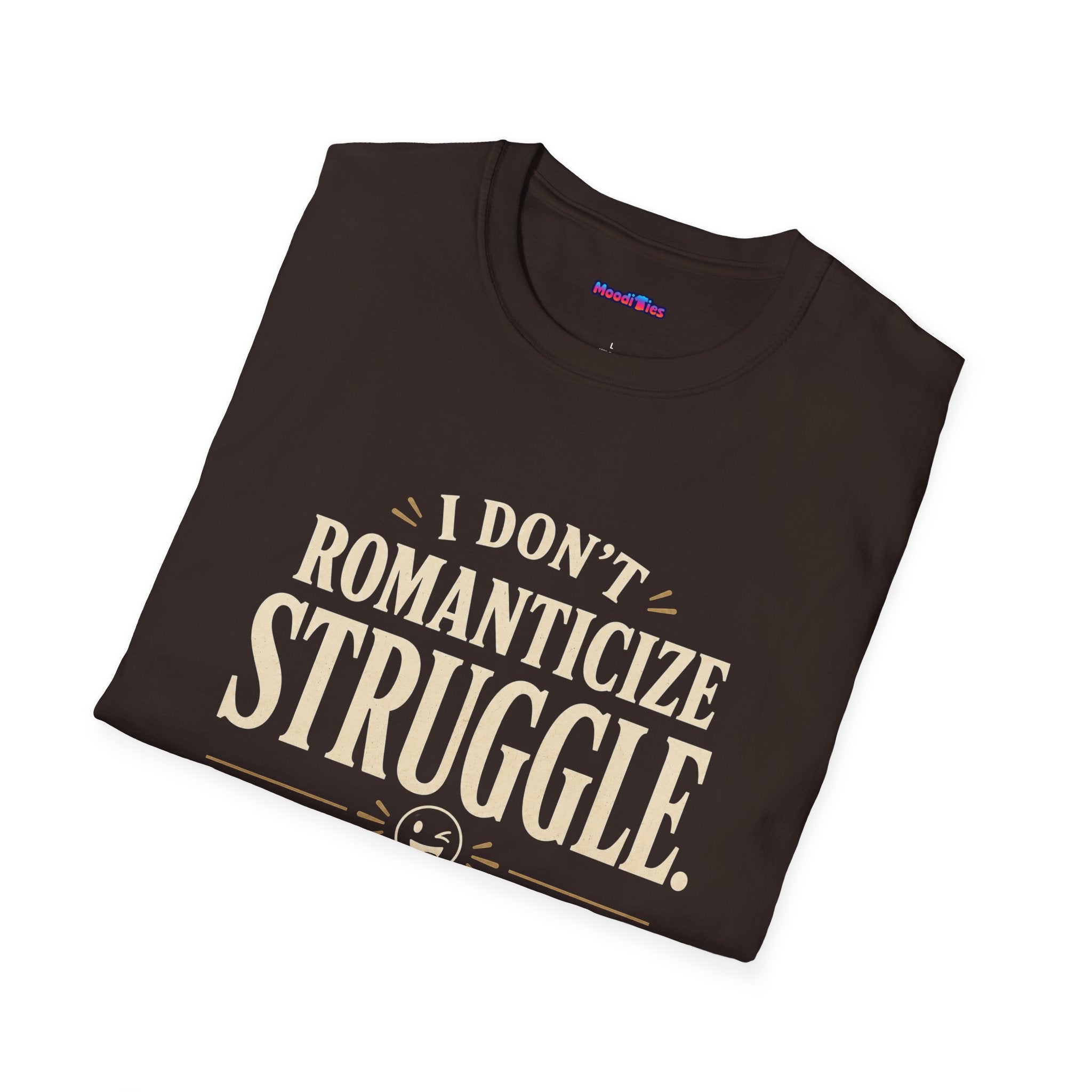 "I Don't Romanticize Struggle, I Joke About It" Funny Mental Health T-Shirt