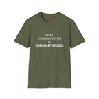 "That Version of Me Is Discontinued." T-Shirt