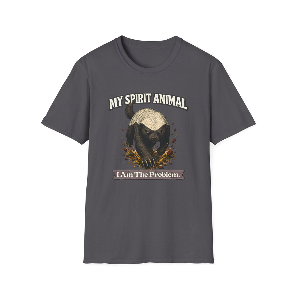 "My Spirit Animal: Honey Badger (I Am The Problem)" T-Shirt