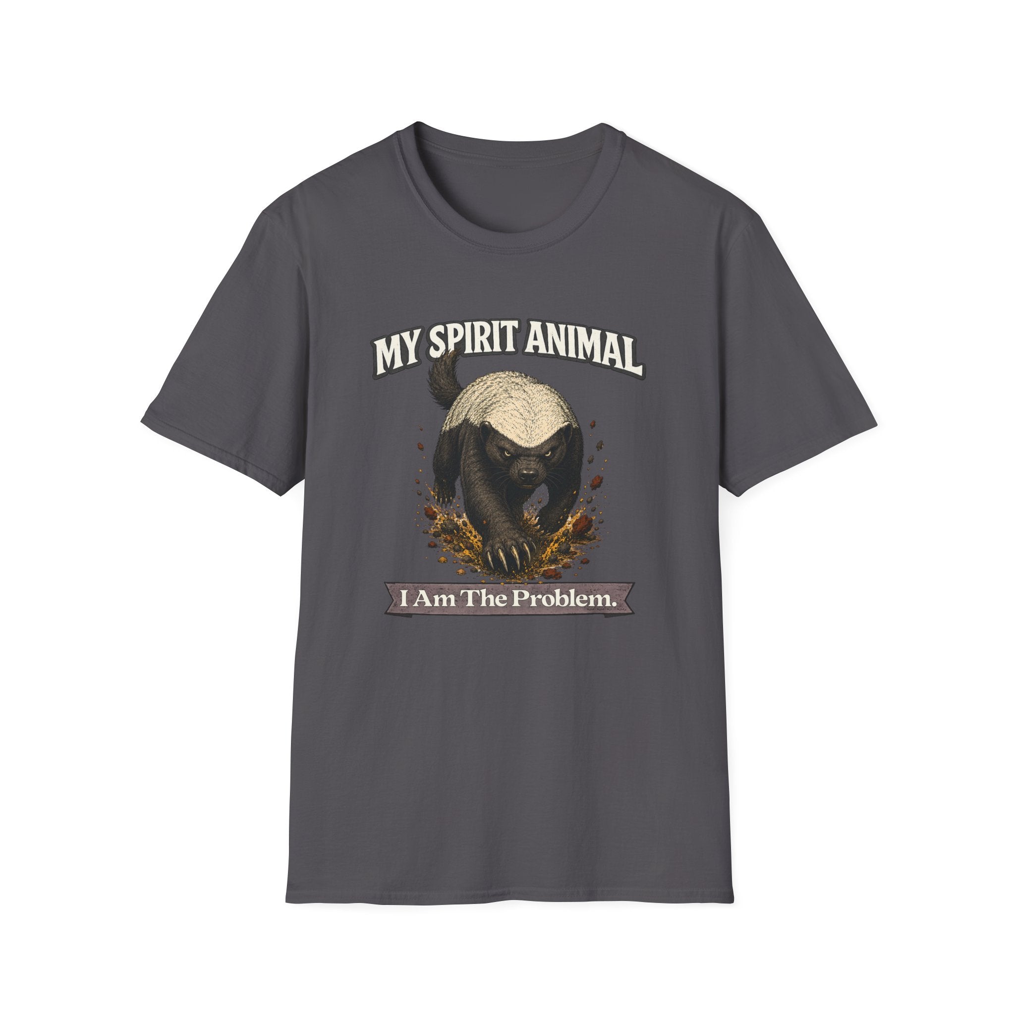 "My Spirit Animal: Honey Badger (I Am The Problem)" T-Shirt