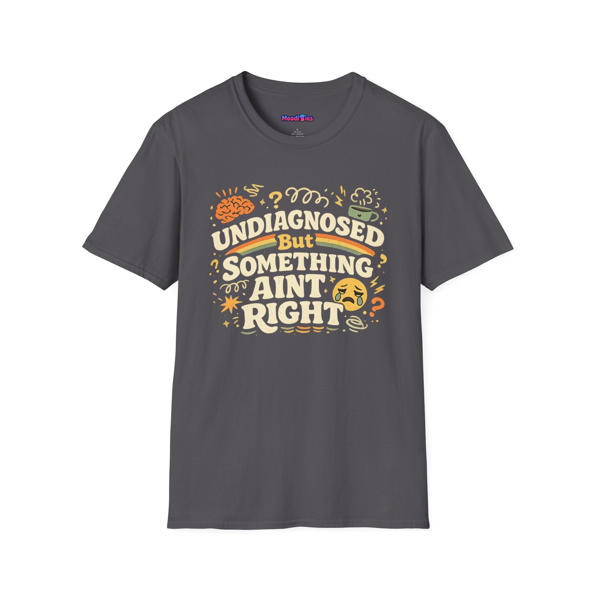 "Undiagnosed But Something Ain't Right" T-Shirt