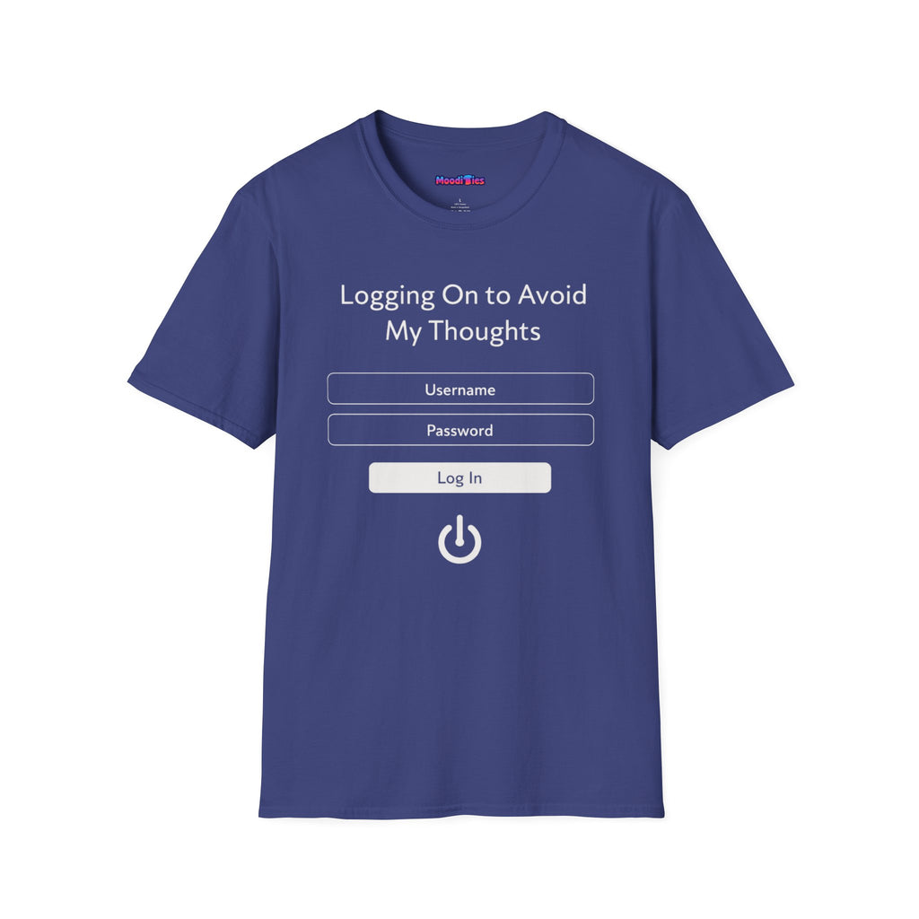 "Logging On to Avoid My Thoughts" Sign In T-Shirt
