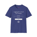 "Logging On to Avoid My Thoughts" Sign In T-Shirt