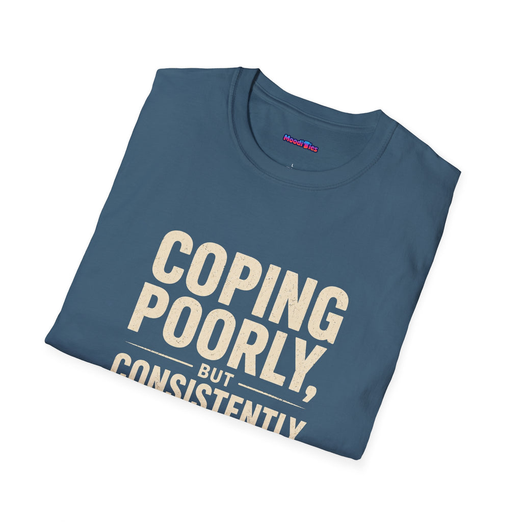 "Coping Poorly, But Consistently" T-Shirt