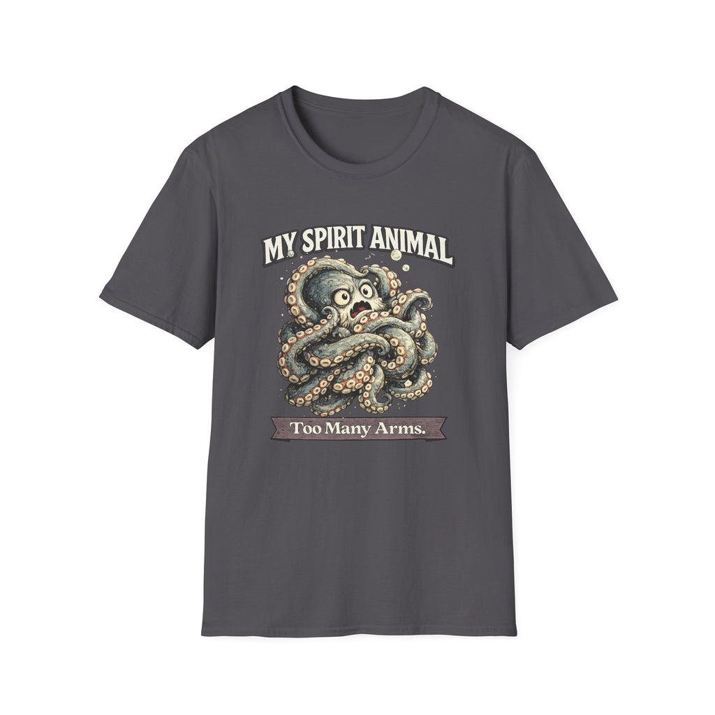 "My Spirit Animal: Octopus (Too Many Arms)" T-Shirt