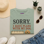 "Sorry. I Have Plans With My Dog." Happy Dog T-Shirt