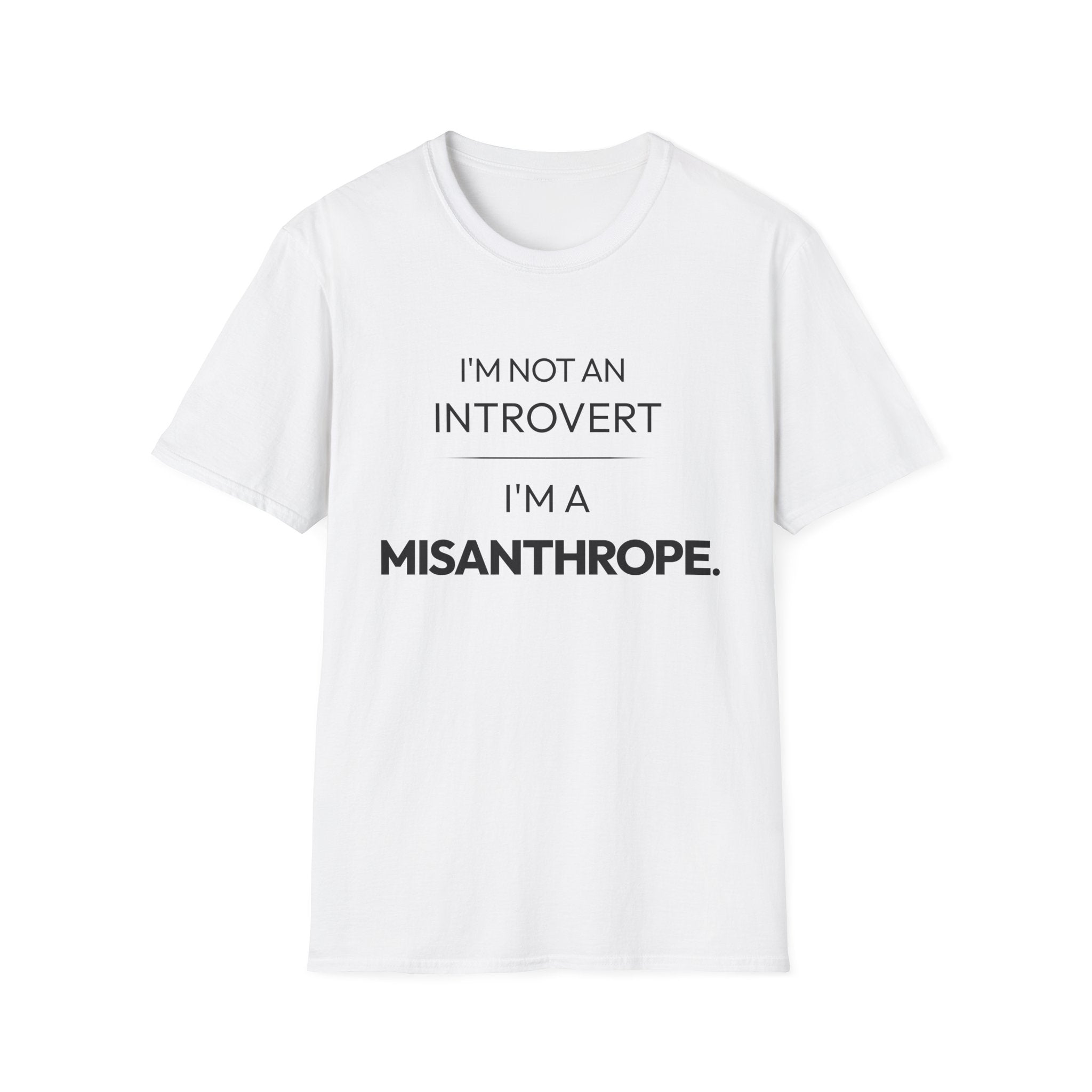 "I'm Not An Introvert ... I'm A Misanthrope." T-Shirt