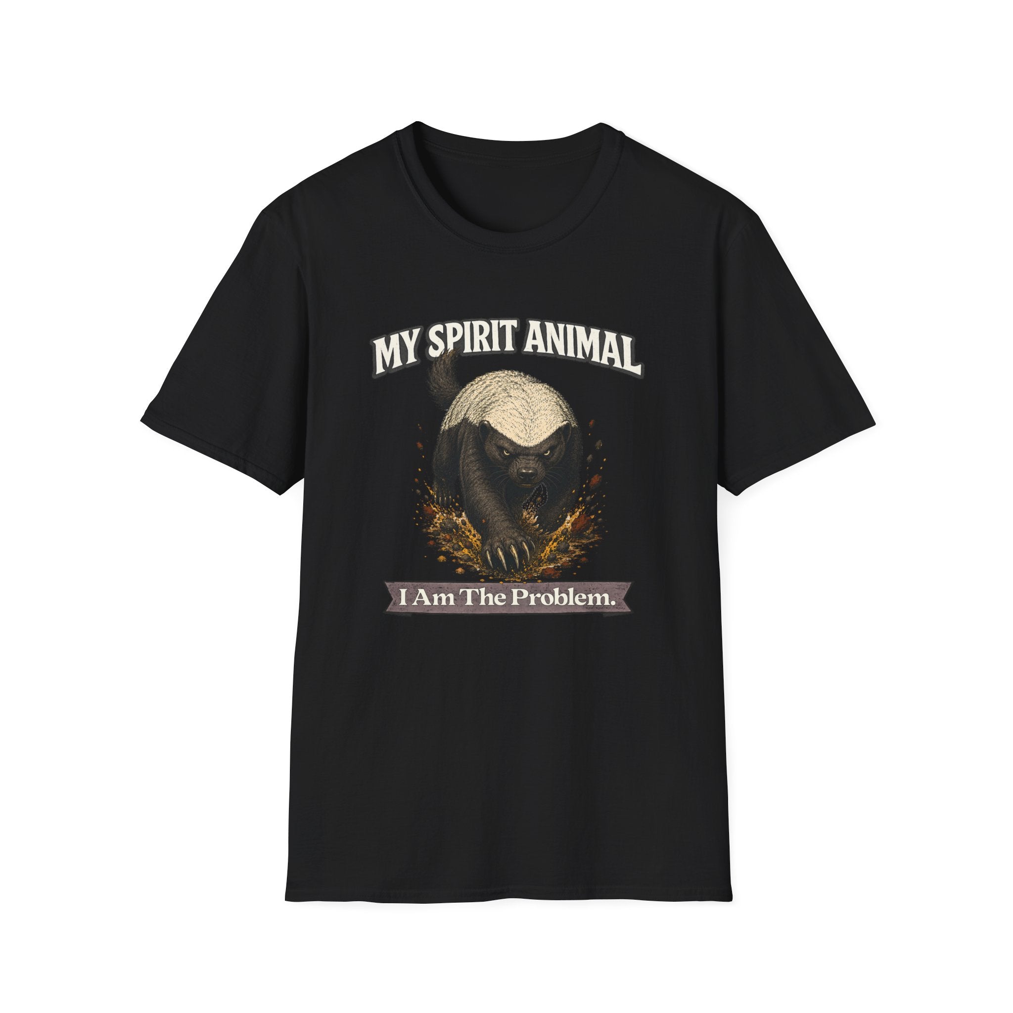 "My Spirit Animal: Honey Badger (I Am The Problem)" T-Shirt