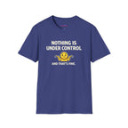 "Nothing Is Under Control And That's Fine" Shrug Emoji T-Shirt