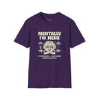 "Mentally I'm Here. Physically … Also Here (Unfortunately)" Exhausted Brain T-Shirt