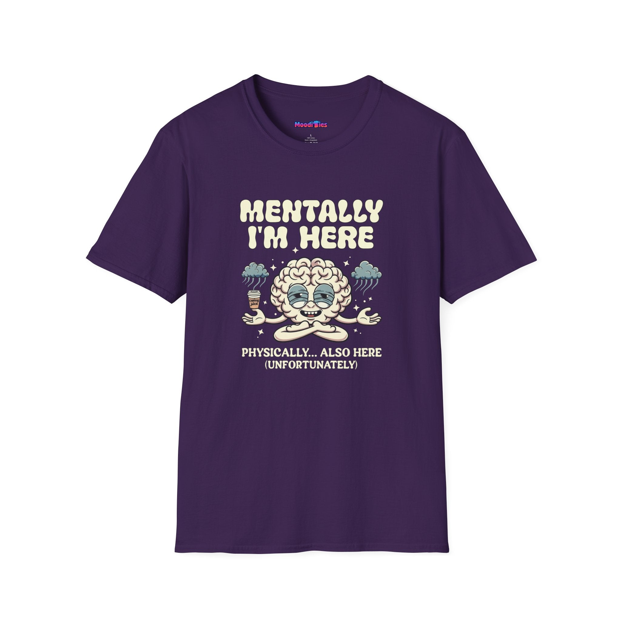 "Mentally I'm Here. Physically … Also Here (Unfortunately)" Exhausted Brain T-Shirt