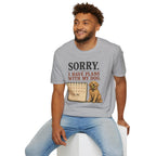 "Sorry. I Have Plans With My Dog." Happy Dog T-Shirt