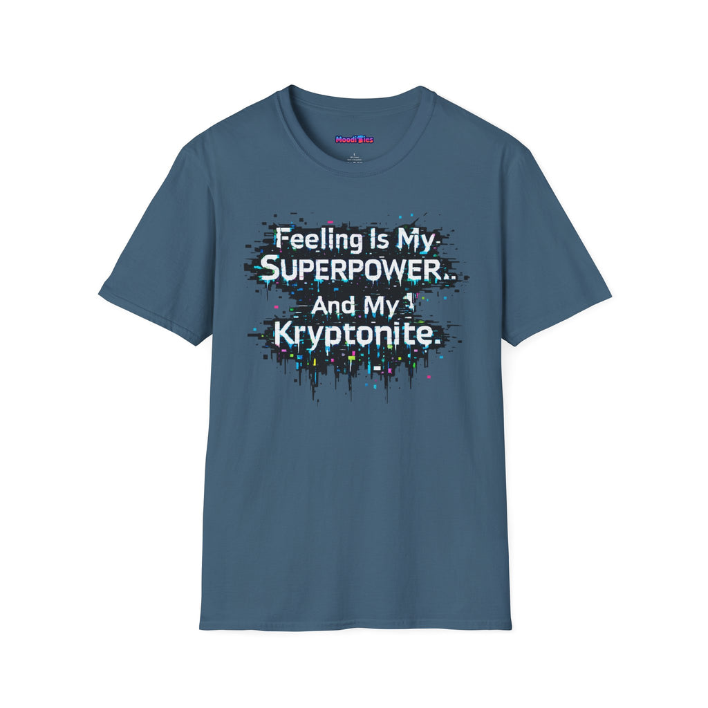 "Feeling Is My Superpower and My Kryptonite" T-Shirt