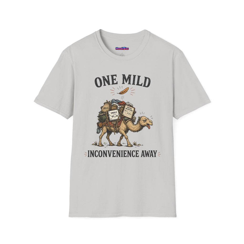 "One Mild Inconvenience Away" Feather That Broke the Camel's Back T-Shirt