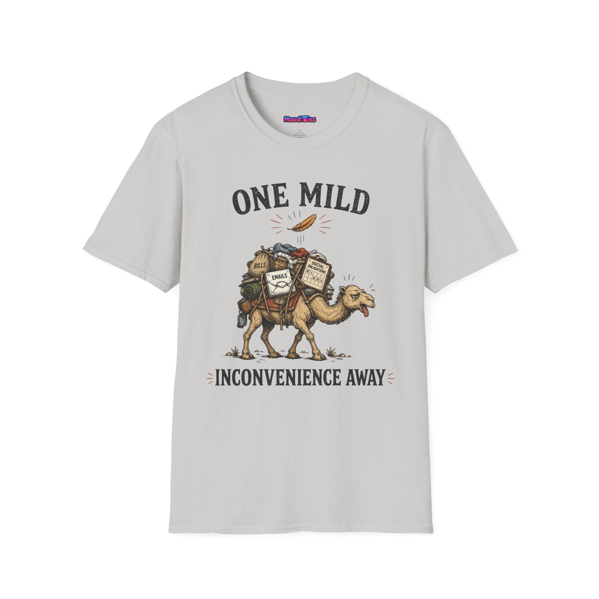 "One Mild Inconvenience Away" Feather That Broke the Camel's Back T-Shirt