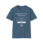 "Logging On to Avoid My Thoughts" Sign In T-Shirt