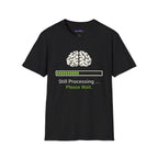 "Still Processing ... Please Wait" T-Shirt