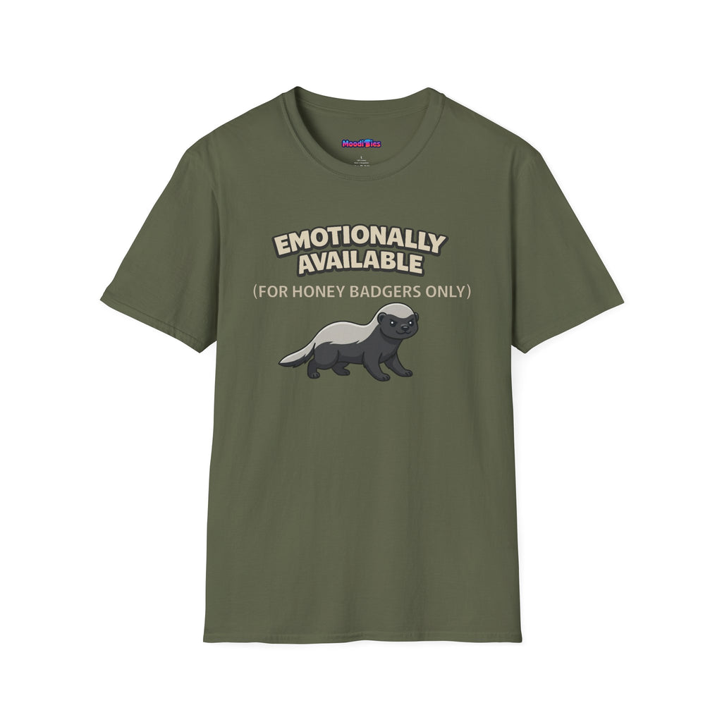 "Emotionally Available (For Honey Badgers Only)” Honey Badger T‑Shirt