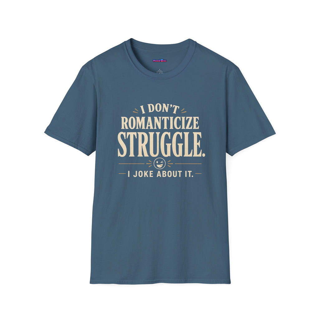"I Don't Romanticize Struggle, I Joke About It" Funny Mental Health T-Shirt