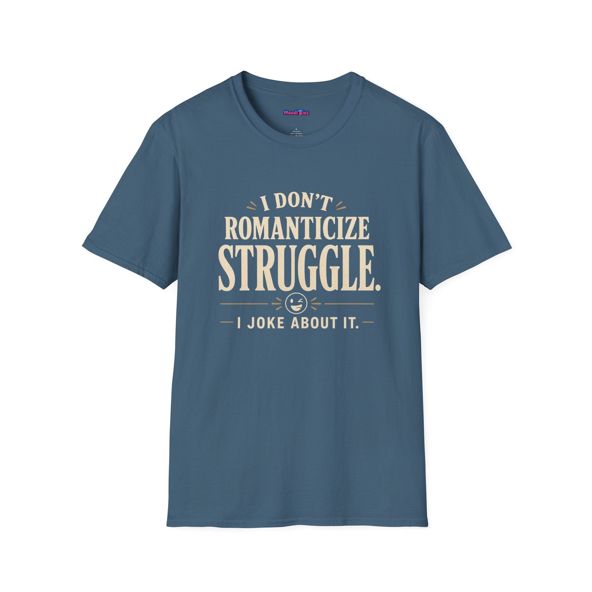 "I Don't Romanticize Struggle, I Joke About It" Funny Mental Health T-Shirt