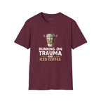 "Running On Trauma And Iced Coffee" Coffee Lovers T-Shirt