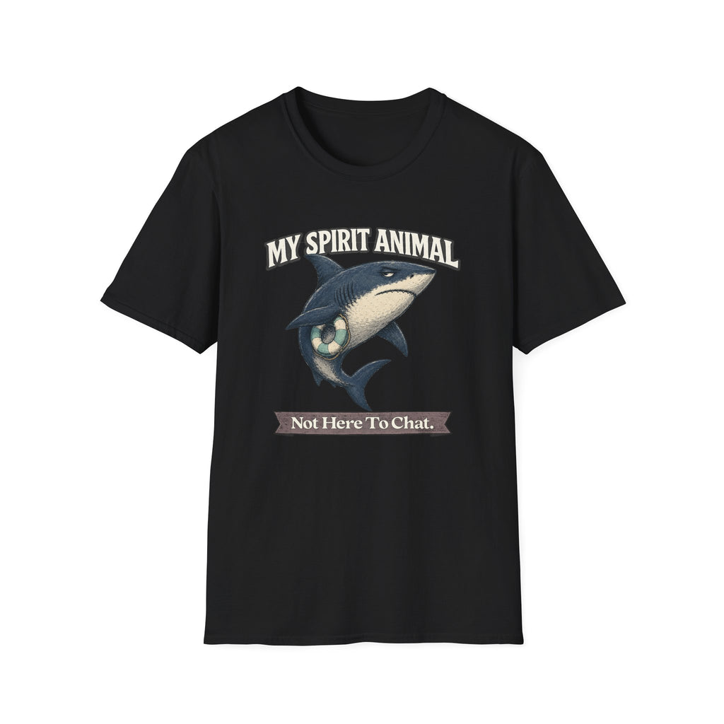 "My Spirit Animal: Shark (Not Here To Chat)" T-Shirt