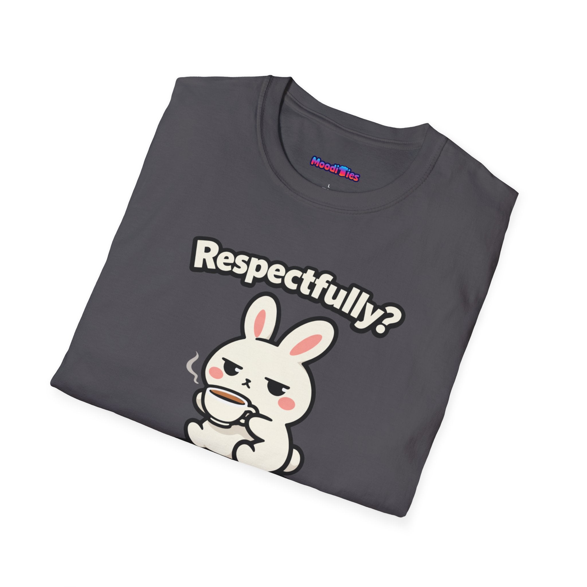 "Respectfully? No." Bunny Tea T-Shirt