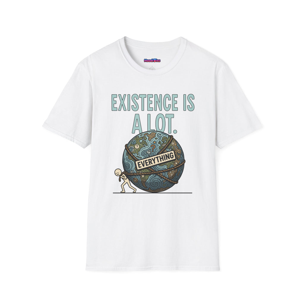 "Existence Is A LOT" Dragging the Weight of the World T-Shirt