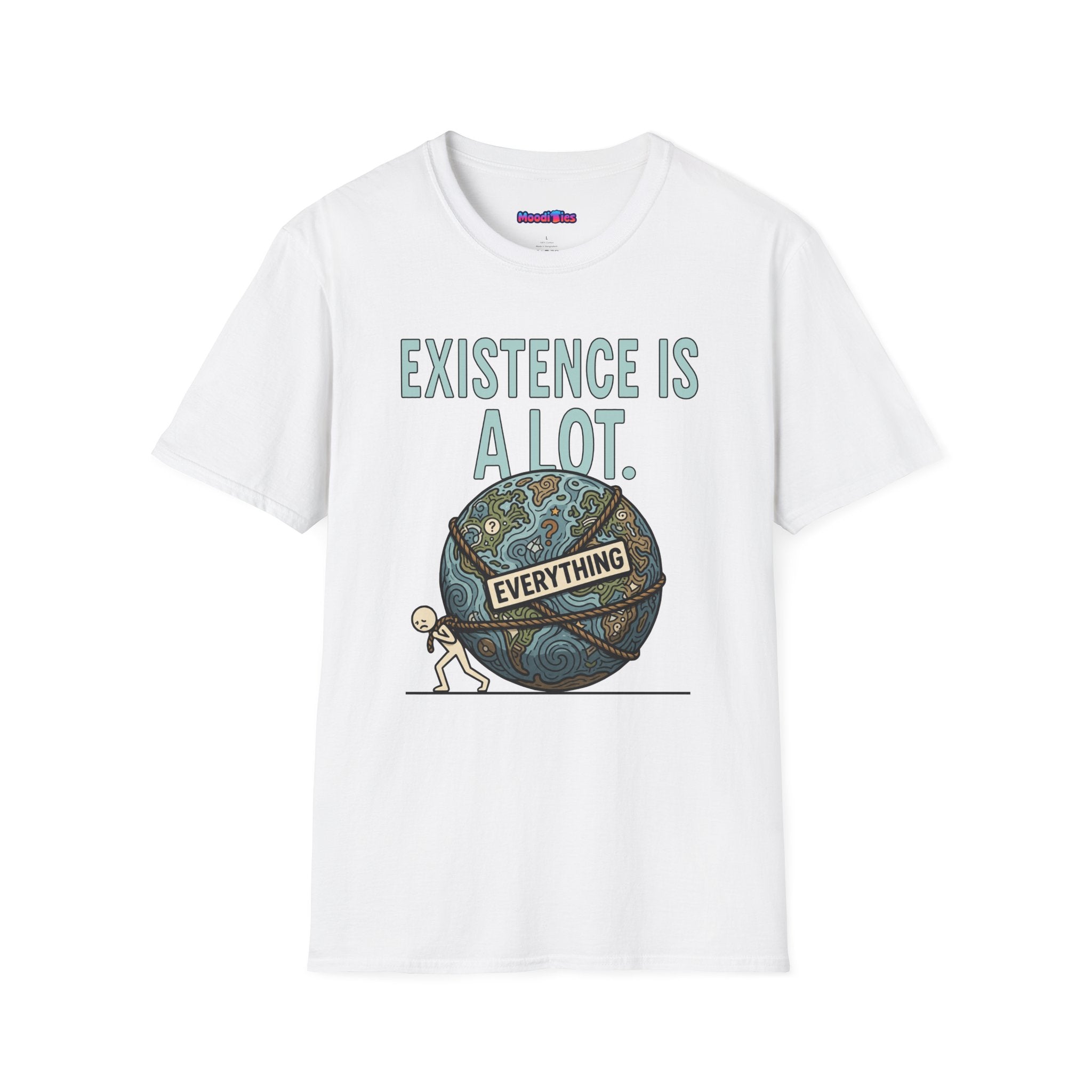 "Existence Is A LOT" Dragging the Weight of the World T-Shirt