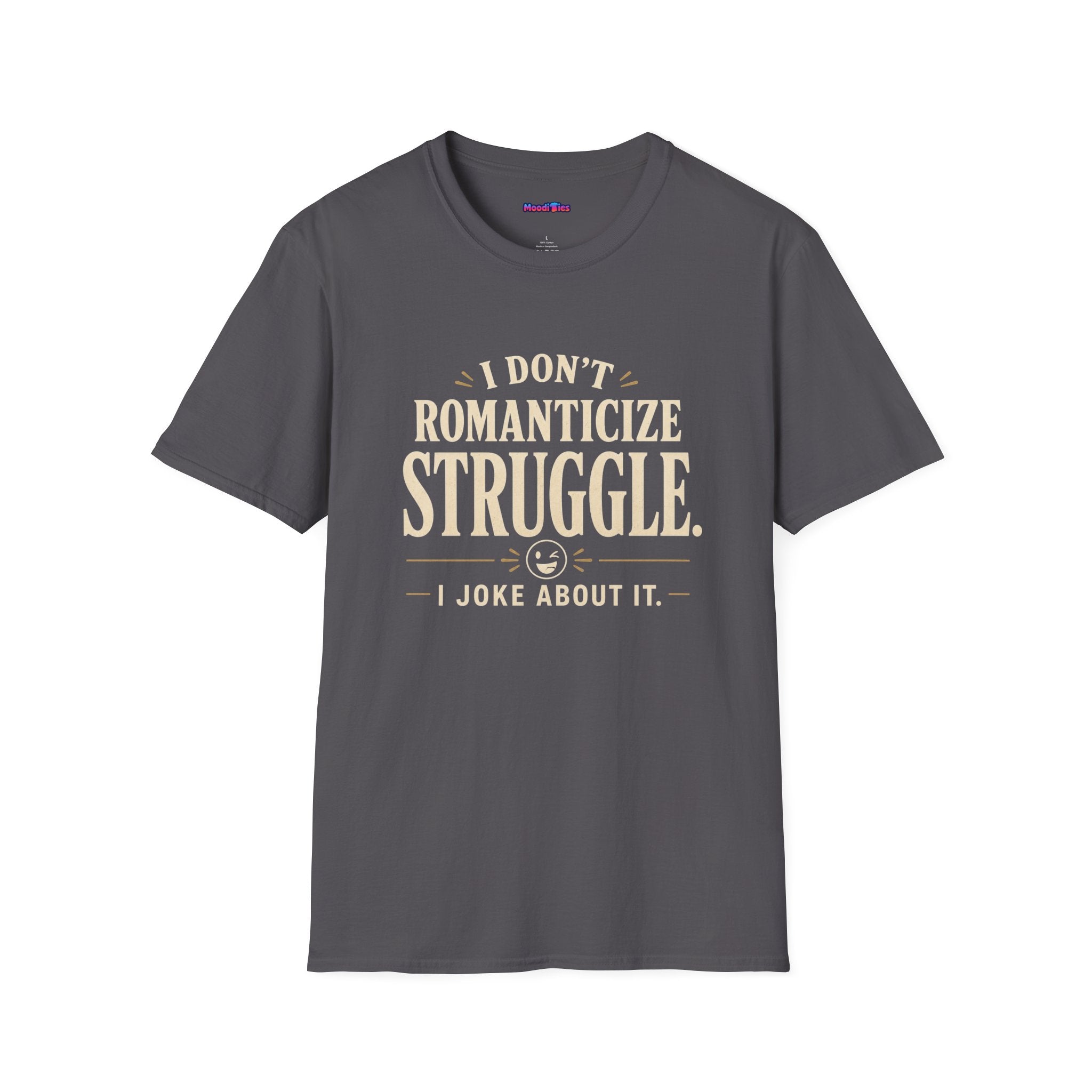 "I Don't Romanticize Struggle, I Joke About It" Funny Mental Health T-Shirt