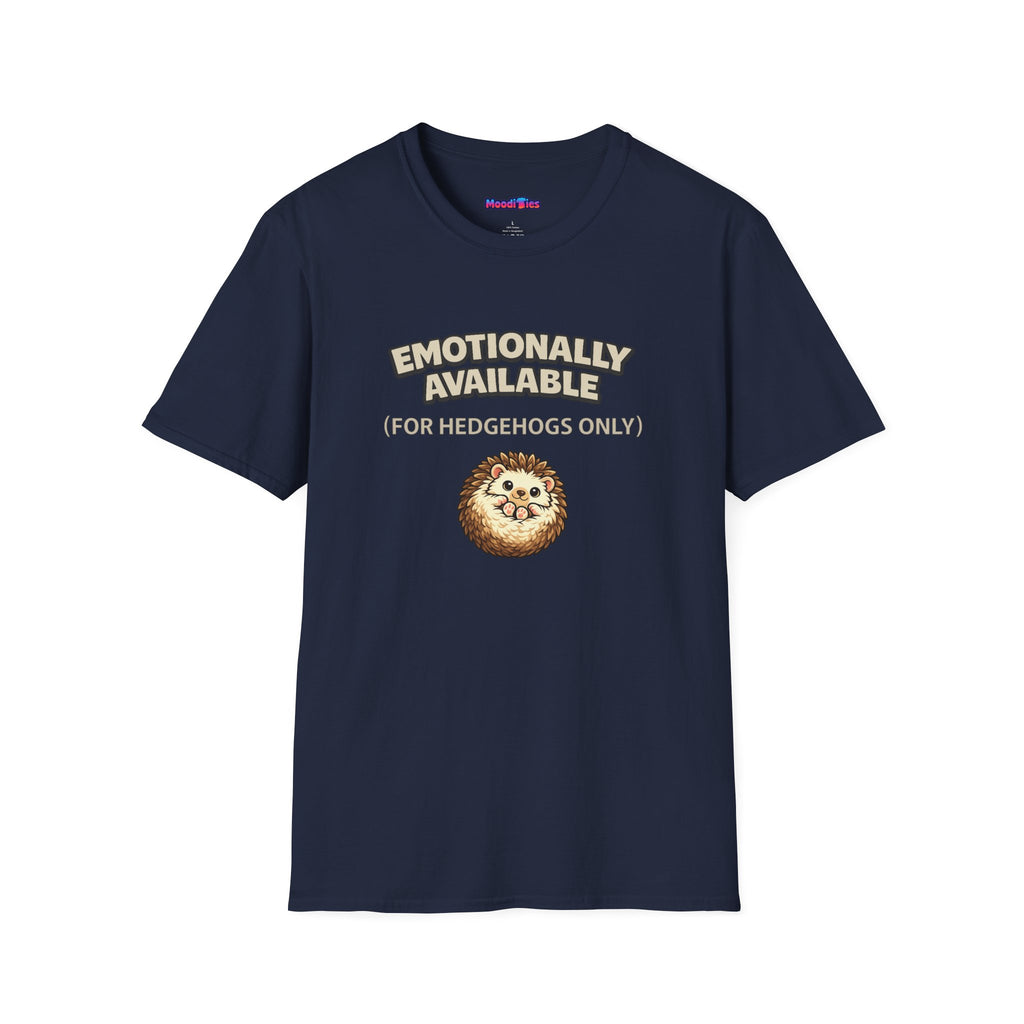 "Emotionally Available (For Hedgehogs Only)" Hedgehog T-Shirt