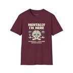 "Mentally I'm Here. Physically … Also Here (Unfortunately)" Exhausted Brain T-Shirt