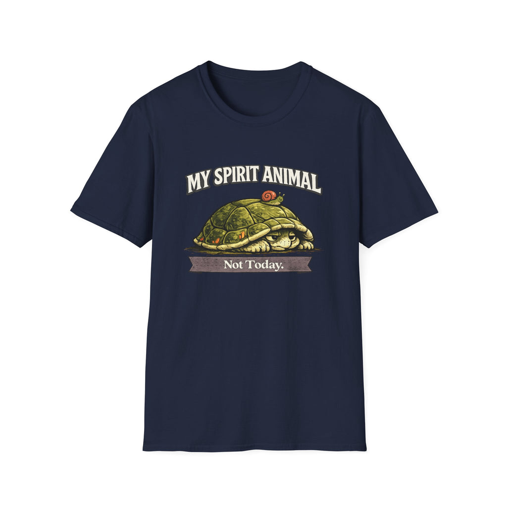 "My Spirit Animal: Turtle (Not Today)" T-Shirt
