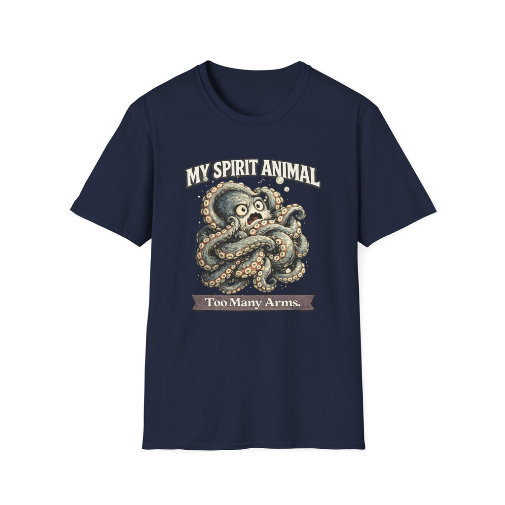 "My Spirit Animal: Octopus (Too Many Arms)" T-Shirt