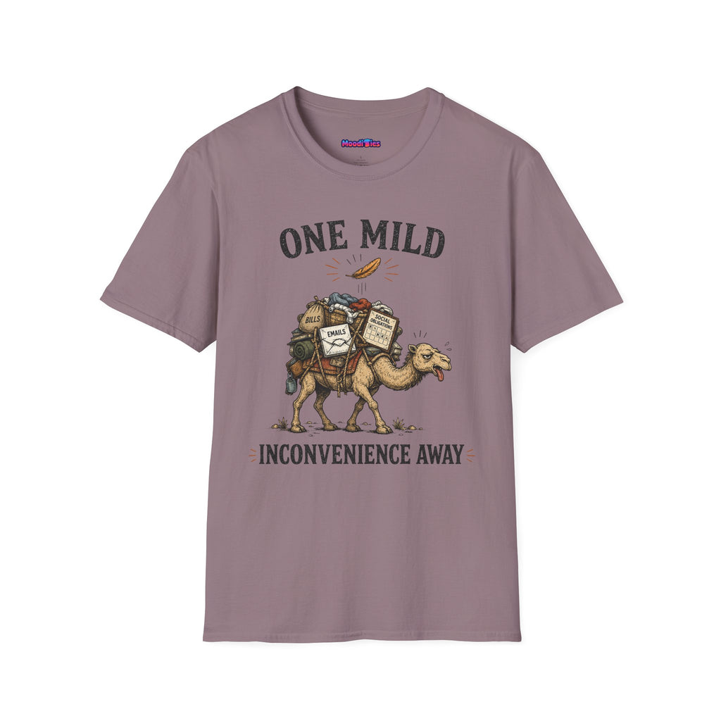 "One Mild Inconvenience Away" Feather That Broke the Camel's Back T-Shirt