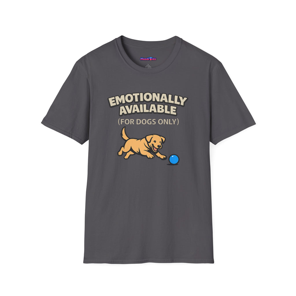 "Emotionally Available (For Dogs Only)" Dog Chasing Ball T-Shirt