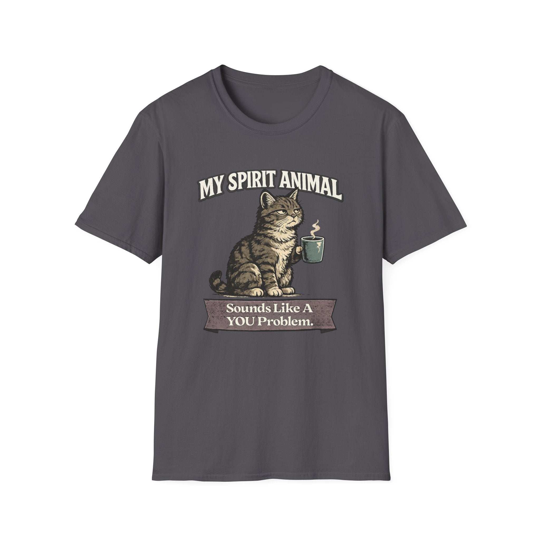 "My Spirit Animal: Cat (Sounds Like A YOU Problem)" T-Shirt
