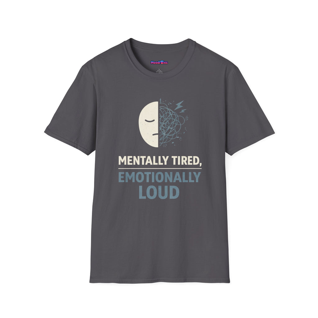 "Mentally Tired, Emotionally Loud" T-Shirt
