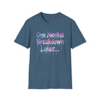 "One Mental Breakdown Later" T-Shirt