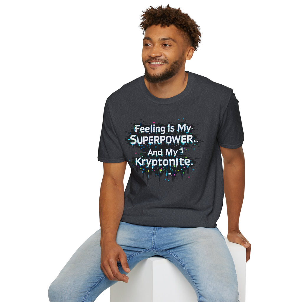 "Feeling Is My Superpower and My Kryptonite" T-Shirt