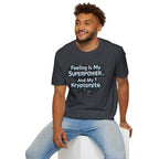 "Feeling Is My Superpower and My Kryptonite" T-Shirt