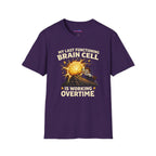 "My Last Functioning Brain Cell Is Working Overtime" T-Shirt