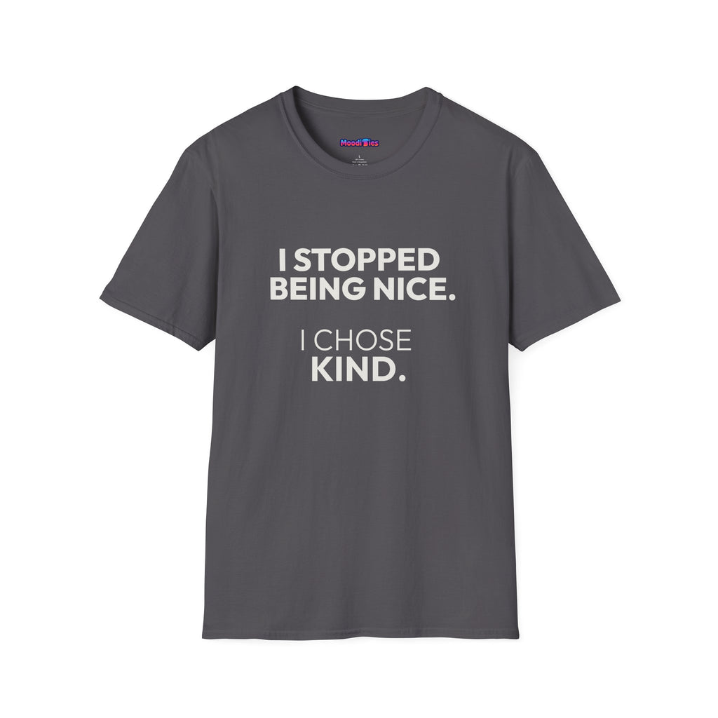 "I Stopped Being Nice. I Chose Kind." T-Shirt