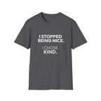 "I Stopped Being Nice. I Chose Kind." T-Shirt