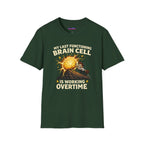 "My Last Functioning Brain Cell Is Working Overtime" T-Shirt
