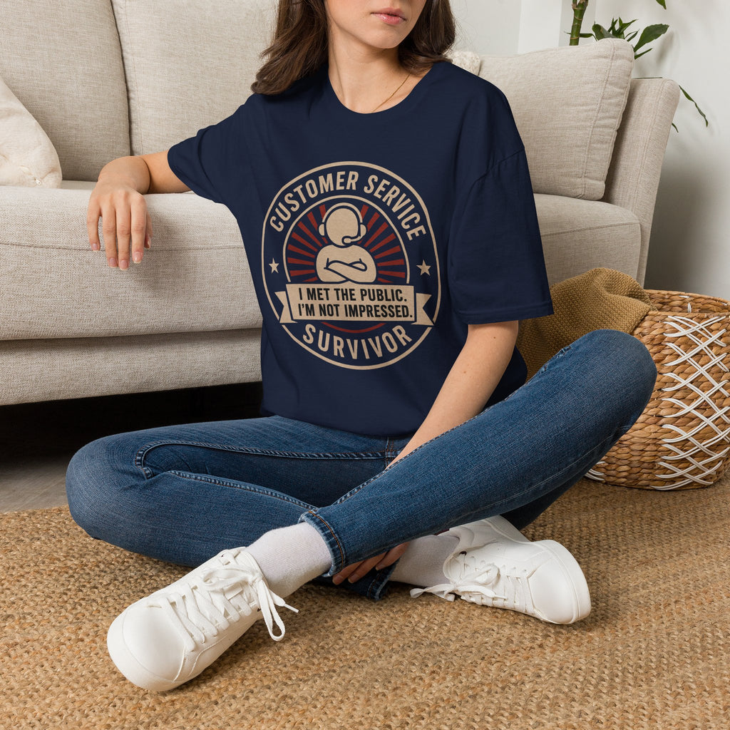"Customer Service Survivor: I Met The Public, I’m Not Impressed" T-Shirt