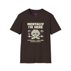 "Mentally I'm Here. Physically … Also Here (Unfortunately)" Exhausted Brain T-Shirt