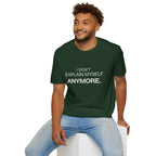 "I Don't Explain Myself Anymore." T-Shirt